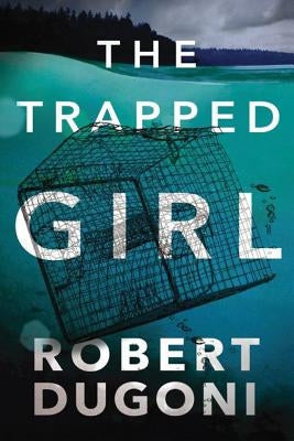 The Trapped Girl by Dugoni, Robert