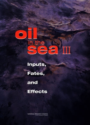Oil in the Sea III: Inputs, Fates, and Effects by National Research Council