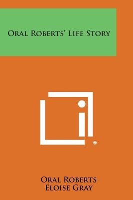 Oral Roberts' Life Story by Roberts, Oral