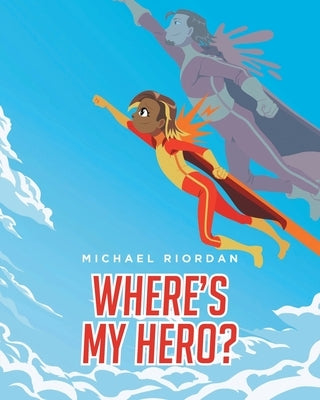 Where's My Hero? by Riordan, Michael