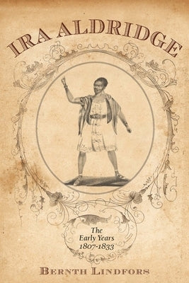 IRA Aldridge: The Early Years, 1807-1833 by Lindfors, Bernth
