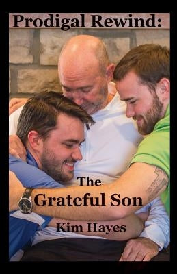 Prodigal Rewind: The Grateful Son: The Grateful Son by Hayes, Kim