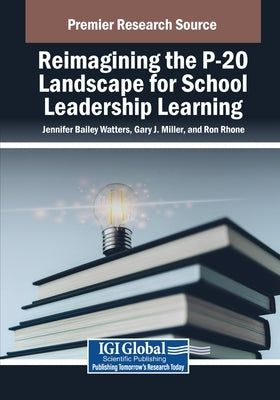 Reimagining the P-20 Landscape for School Leadership Learning by Bailey Watters, Jennifer