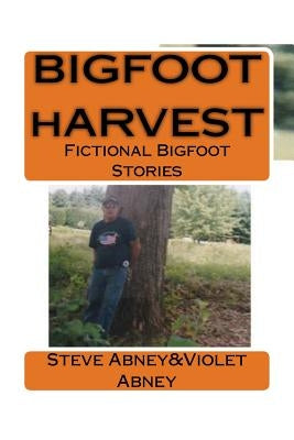 BIGFOOT hARVEST: Fictional Stories of Bigfoot by Abney, Violet