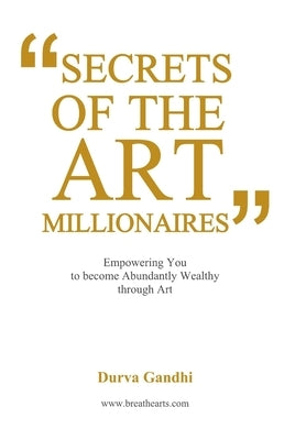 Secrets of the Art Millionaires by Gandhi, Durva