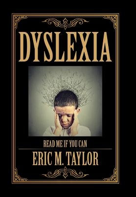 Dyslexia: Read Me If You Can by Taylor, Eric M.