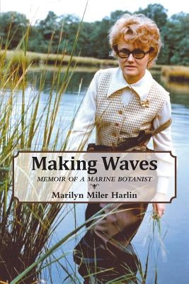 Making Waves: Memoir of a Marine Botanist by Harlin, Marilyn Miler