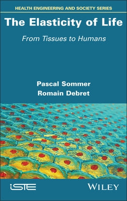 The Elasticity of Life: From Tissues to Humans by Sommer, Pascal