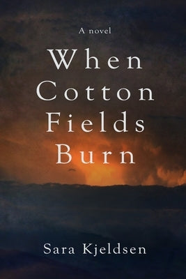 When Cotton Fields Burn by Kjeldsen, Sara Flower