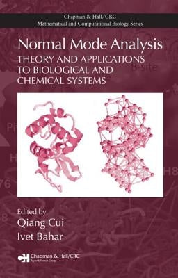 Normal Mode Analysis: Theory and Applications to Biological and Chemical Systems by Cui, Qiang