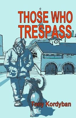 Those Who Trespass by Kordyban, Tony