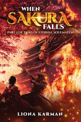 When Sakura Falls: Part 2 of Tales of Eternal Soulmates by Karman, Liona