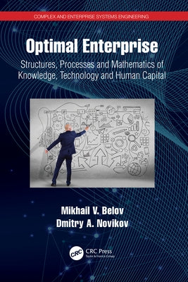 Optimal Enterprise: Structures, Processes and Mathematics of Knowledge, Technology and Human Capital by Belov, Mikhail V.