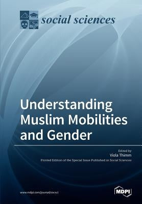 Understanding Muslim Mobilities and Gender by Thimm, Viola