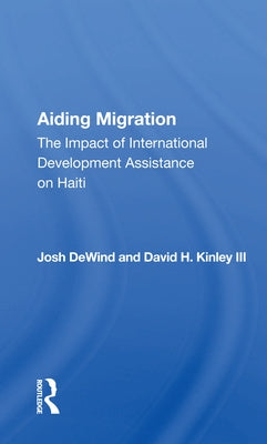 Aiding Migration: The Impact of International Development Assistance on Haiti by Dewind, Josh