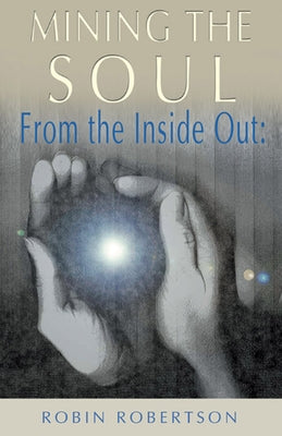 The Inside Out: Mining the Soul by Robertson, Robin