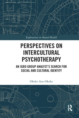 Perspectives on Intercultural Psychotherapy: An Igbo Group Analyst's Search for Social and Cultural Identity by Azu-Okeke, Okeke