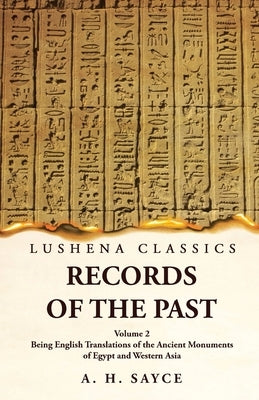 Records of the Past Being English Translations of the Ancient Monuments of Egypt and Western Asia Volume 2 by A H Sayce