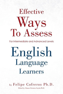Effective Ways to Assess English Language Learners: [For Intermediate and Advanced Levels] by Cofreros, Felipe