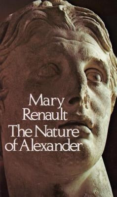 The Nature of Alexander by Renault, Mary