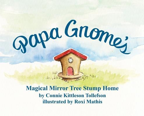 Papa Gnome's Magical Mirror Tree Stump Home by Tollefson, Connie Kittleson