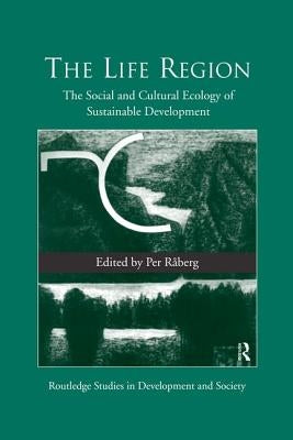 The Life Region: The Social and Cultural Ecology of Sustainable Development by Raberg, Per