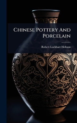 Chinese Pottery And Porcelain by Hobson, Robert Lockhart