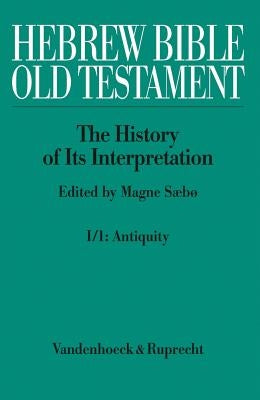 Hebrew Bible / Old Testament. the History of Its Interpretation: Volume I: From the Beginnings to the Middle Ages (Until 1300). Part 1: Antiquity by Brekelmans, C.