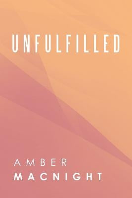 Unfulfilled by Macnight, Amber