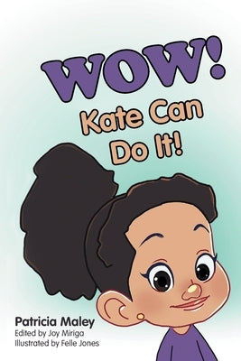 WOW! Kate Can Do It! by Maley, Patricia