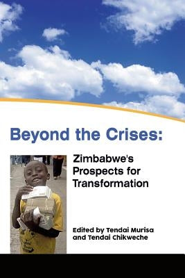Beyond the Crises: Zimbabwe's Prospects for Transformation by Murisa, Tendai