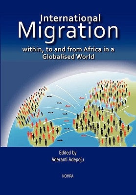 International Migration within, to and from Africa in a Globalised World by Adepoju, Aderanti