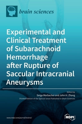Experimental and Clinical Treatment of Subarachnoid Hemorrhage after Rupture of Saccular Intracranial Aneurysms by Marbacher, Serge