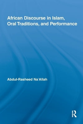 African Discourse in Islam, Oral Traditions, and Performance by Na'allah, Abdul-Rasheed
