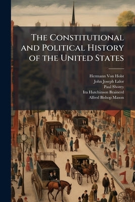 The Constitutional and Political History of the United States: 1828-1846. Jackson's Administration. Annexation of Texas by Von Holst, Hermann