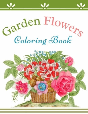 Garden Flowers Coloring Book: Beautiful Flowers Coloring Book for Seniors Creativity Relaxation Harmony by Education, Happy &. Smart