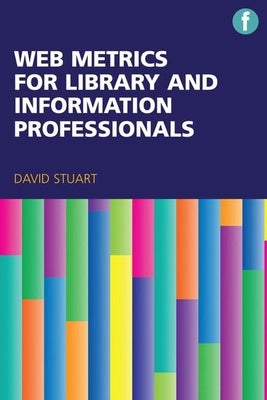 Web Metrics for Library and Information Professionals by Stuart, David