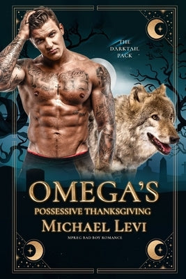 Omega's Possessive Thanksgiving: MPREG Bad Boy Romance by Levi, Michael