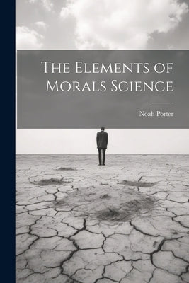 The Elements of Morals Science by Porter, Noah