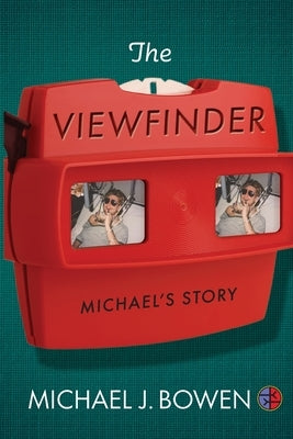 The Viewfinder: Michael's Story by Bowen, Michael J.