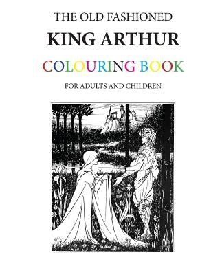 The Old Fashioned King Arthur Colouring Book by Morrison, Hugh