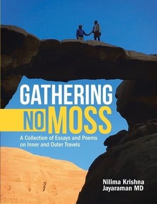 Gathering No Moss: A Collection of Essays and Poems on Inner and Outer Travels by Jayaraman, Nilima Krishna