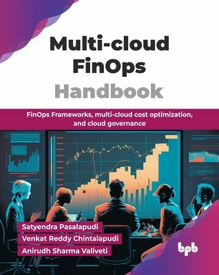 Multi-cloud FinOps Handbook: FinOps Frameworks, multi-cloud cost optimization, and cloud governance (English Edition) by Pasalapudi, Satyendra
