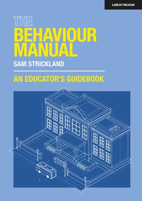 The Behaviour Manual: An Educator's Guidebook by Strickland, Sam