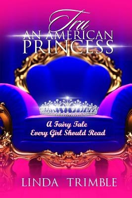 Tru: An American Princess: A Fairy Tale Every Girl Should Read by Trimble, Linda