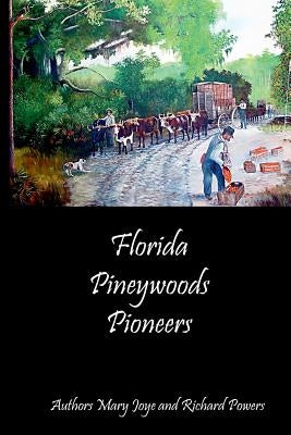 Florida Pineywoods Pioneers by Joye, Mary