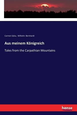 Aus meinem Königreich: Tales from the Carpathian Mountains by Sylva, Carmen