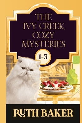 The Ivy Creek Cozy Mystery Series: 1-5 by Baker, Ruth
