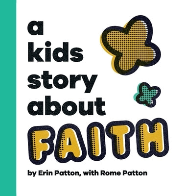 A Kids Story About Faith by Patton, Erin