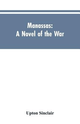Manassas: A Novel of the War by Sinclair, Upton